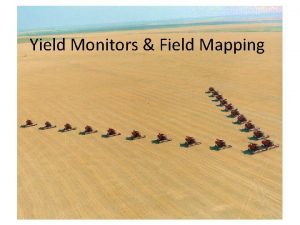 Yield Monitors Field Mapping What is a Grain