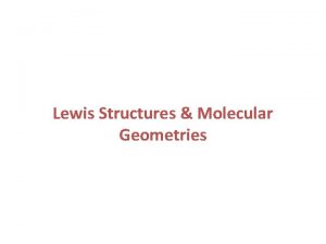 Lewis Structures Molecular Geometries Lewis Dot Diagrams Represent