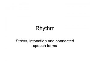 Rhythm Stress intonation and connected speech forms How