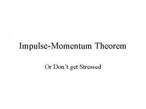 ImpulseMomentum Theorem Or Dont get Stressed Momentum p