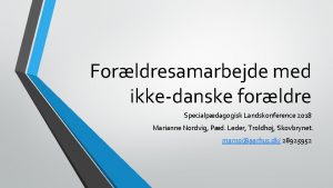 Forldresamarbejde med ikkedanske forldre Specialpdagogisk Landskonference 2018 Marianne