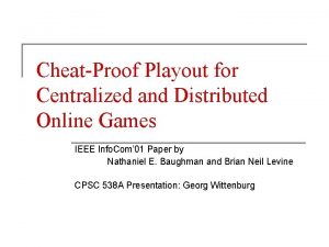 CheatProof Playout for Centralized and Distributed Online Games