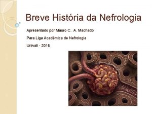 Breve Histria da Nefrologia Apresentado por Mauro C