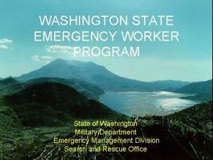 WASHINGTON STATE EMERGENCY WORKER PROGRAM State of Washington