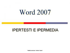 Word 2007 IPERTESTI E IPERMEDIA Realizzazione Marta Nanni