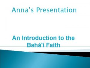 Annas Presentation An Introduction to the Bah Faith