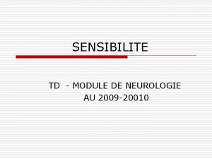 SENSIBILITE TD MODULE DE NEUROLOGIE AU 2009 20010