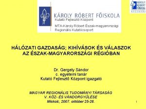 Kutat Fejleszt Kzpont MTAKroly Rbert szakmagyarorszgi Regionlis Kutatcsoport