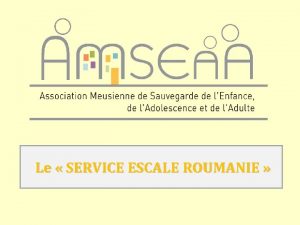 Le SERVICE ESCALE ROUMANIE SERVICE ESCALE ROUMANIE AMSEAA