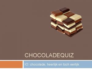 CHOCOLADEQUIZ IO chocolade heerlijk en toch eerlijk 1