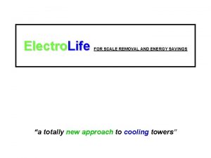 Electro Life FOR SCALE REMOVAL AND ENERGY SAVINGS