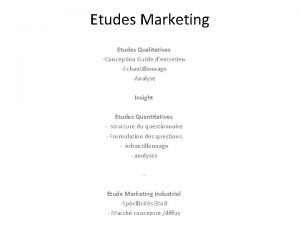 Etudes Marketing Etudes Qualitatives Conception Guide dentretien Echantillonnage