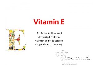 Vitamin E Dr Amani A Alrasheedi Associated Professor