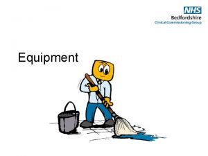 Equipment Equipment Cleaning and Decontamination Decontamination is a