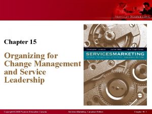 Chapter 15 Organizing for Change Management and Service