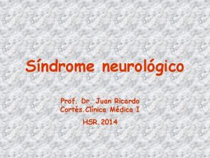 Sndrome neurolgico Prof Dr Juan Ricardo Corts Clnica