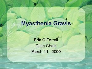 Myasthenia Gravis Erin OFerrall Colin Chalk March 11