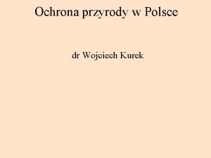 Ochrona przyrody w Polsce dr Wojciech Kurek Literatura