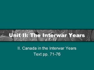 Unit II The Interwar Years II Canada in