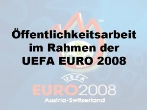 ffentlichkeitsarbeit im Rahmen der UEFA EURO 2008 Landespolizeikommando