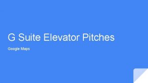 G Suite Elevator Pitches Google Maps Google Expeditions