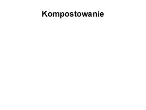 Kompostowanie Substraty i produkty Odpady organiczne mikroorganizmy powietrze