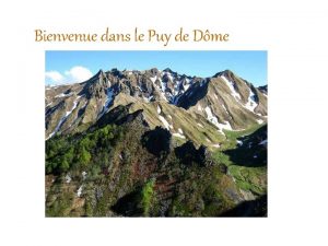 Bienvenue dans le Puy de Dme CLASSE VOLCANS