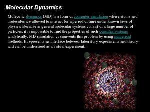 Molecular Dynamics Molecular dynamics MD is a form