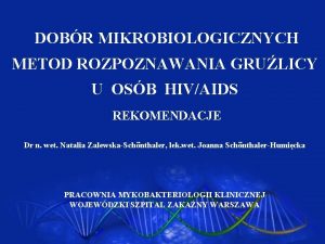 DOBR MIKROBIOLOGICZNYCH METOD ROZPOZNAWANIA GRULICY U OSB HIVAIDS