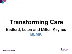 Transforming Care Bedford Luton and Milton Keynes BLMK