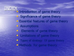 INDEX Introduction of game theory Significance of game