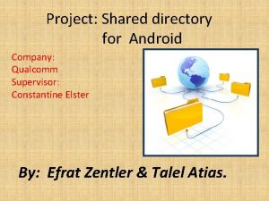 Project Shared directory for Android Company Qualcomm Supervisor