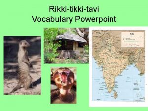 Rikkitavi Vocabulary Powerpoint Rudyard Kipling Rudyard Kipling the