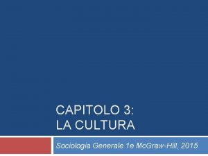 CAPITOLO 3 LA CULTURA Sociologia Generale 1 e