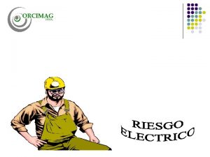 RIESGO ELECTRICO INSTALACIONES ELECTRICAS Las instalaciones y equipos