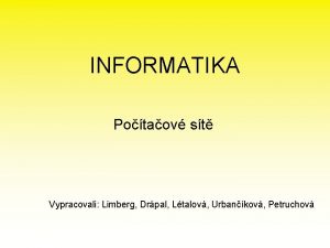 INFORMATIKA Potaov st Vypracovali Limberg Drpal Ltalov Urbankov