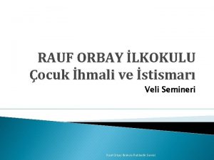 RAUF ORBAY LKOKULU ocuk hmali ve stismar Veli