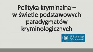 Polityka kryminalna w wietle podstawowych paradygmatw kryminologicznych Kryminologia