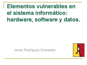 Elementos vulnerables en el sistema informtico hardware software