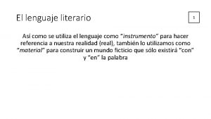 El lenguaje literario 1 As como se utiliza