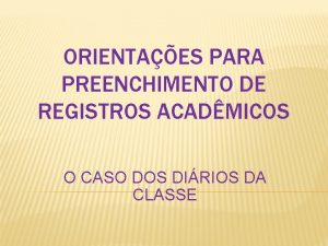 ORIENTAES PARA PREENCHIMENTO DE REGISTROS ACADMICOS O CASO