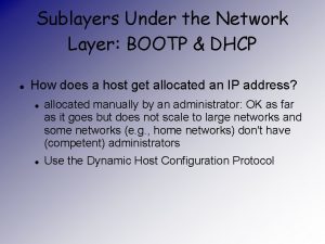 Sublayers Under the Network Layer BOOTP DHCP How