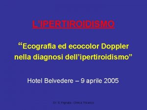 LIPERTIROIDISMO Ecografia ed ecocolor Doppler nella diagnosi dellipertiroidismo