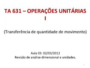 TA 631 OPERAES UNITRIAS I Transferncia de quantidade