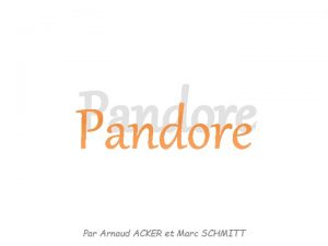 Pandore Par Arnaud ACKER et Marc SCHMITT Sommaire