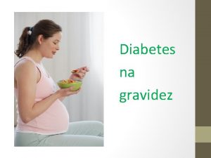 Diabetes na gravidez Diabetes gestacional 1 O que