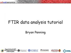 FTIR data analysis tutorial Bryan Penning Supported bythe