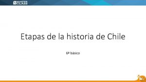 Etapas de la historia de Chile 6 bsico