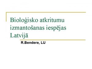 Bioloisko atkritumu izmantoanas iespjas Latvij R Bendere LU