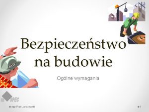 P BH Bezpieczestwo na budowie Oglne wymagania mgr